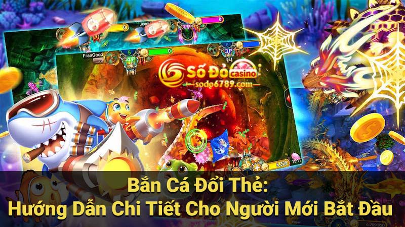 Bắn Cá Đổi Thẻ: Hướng Dẫn Chi Tiết Cho Người Mới Bắt Đầu