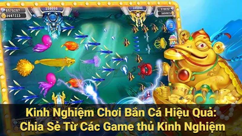 Kinh Nghiệm Chơi Bắn Cá Hiệu Quả: Chia Sẻ Từ Các Game thủ Kinh Nghiệm