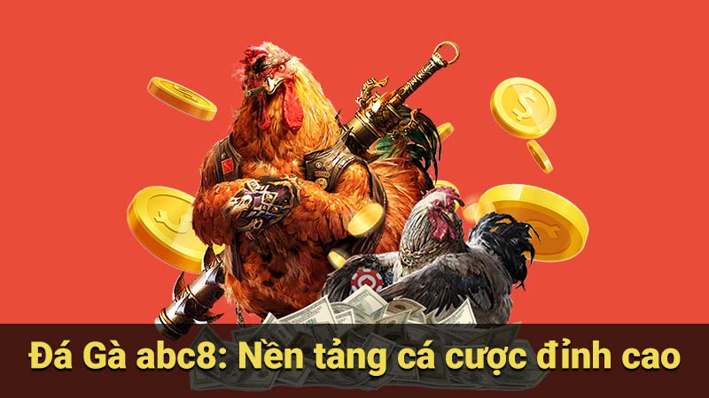 Đá Gà abc8: Nền tảng cá cược đỉnh cao