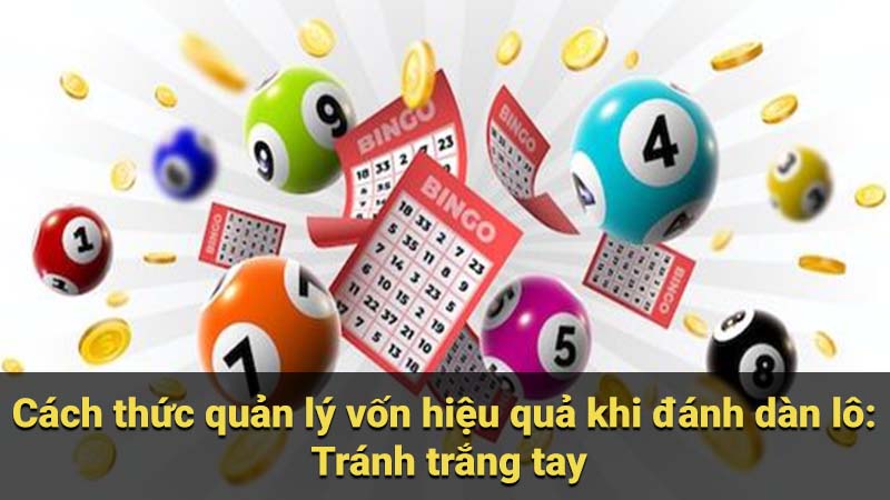 Cách thức quản lý vốn hiệu quả khi đánh dàn lô: Tránh trắng tay