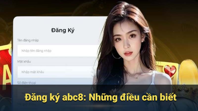 Đăng ký abc8: Những điều cần biết