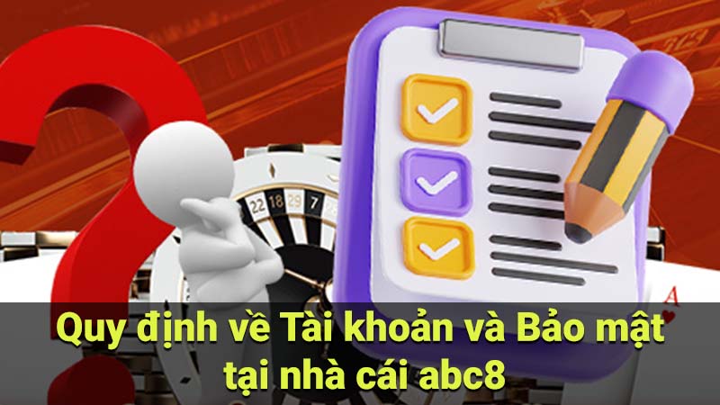 Quy định về Tài khoản và Bảo mật tại nhà cái abc8