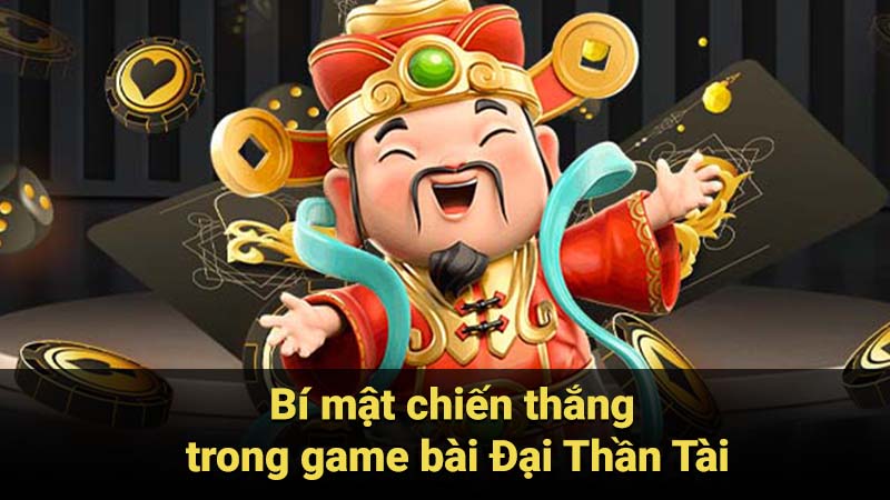 Bí mật chiến thắng trong game bài Đại Thần Tài