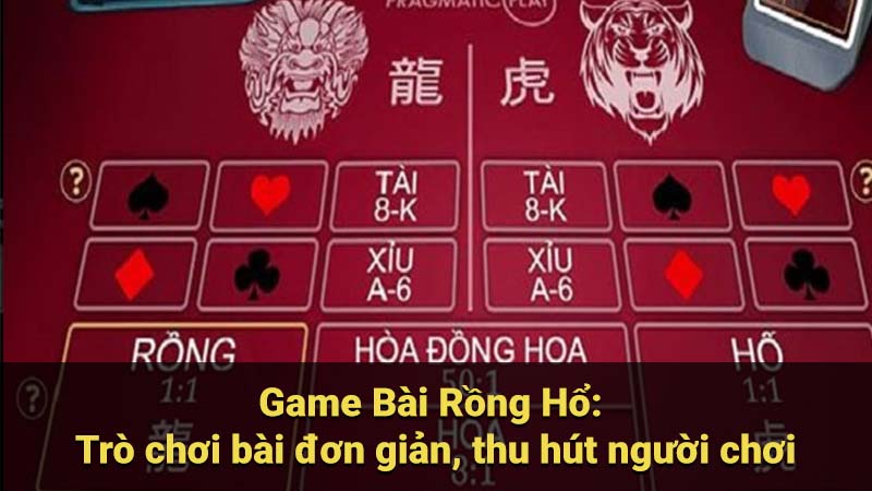 Game Bài Rồng Hổ: Trò chơi bài đơn giản, thu hút người chơi