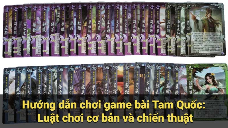 Hướng dẫn chơi game bài Tam Quốc: Luật chơi cơ bản và chiến thuật