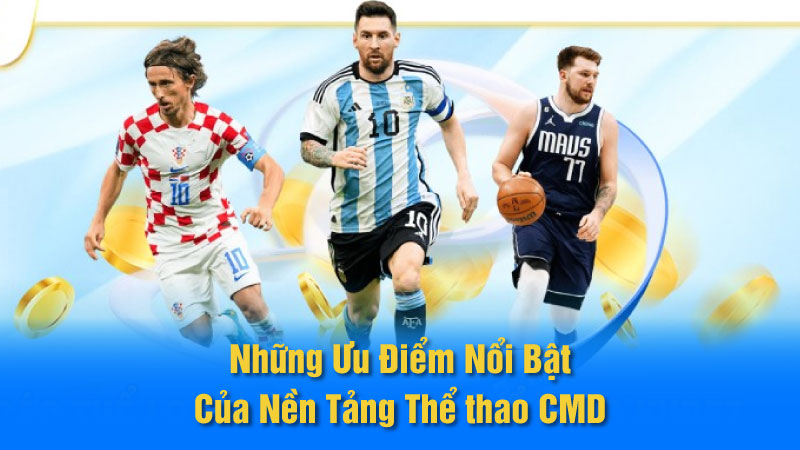 Những Ưu Điểm Nổi Bật Của Nền Tảng Thể thao CMD