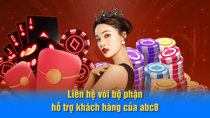 Liên hệ với bộ phận hỗ trợ khách hàng của abc8