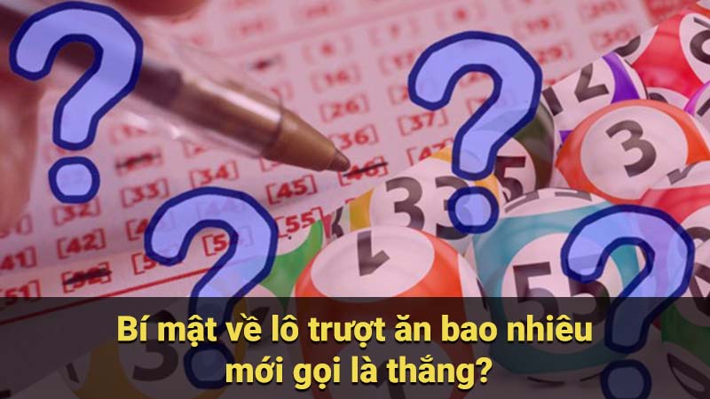 Bí mật về lô trượt ăn bao nhiêu mới gọi là thắng?