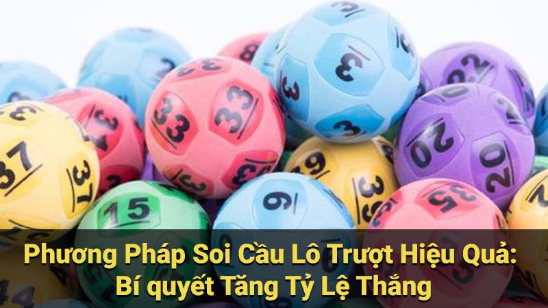 Phương Pháp Soi Cầu Lô Trượt Hiệu Quả: Bí quyết Tăng Tỷ Lệ Thắng