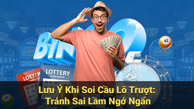 Lưu Ý Khi Soi Cầu Lô Trượt: Tránh Sai Lầm Ngớ Ngẩn