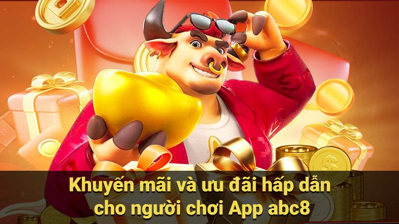 Khuyến mãi và ưu đãi hấp dẫn cho người chơi App abc8