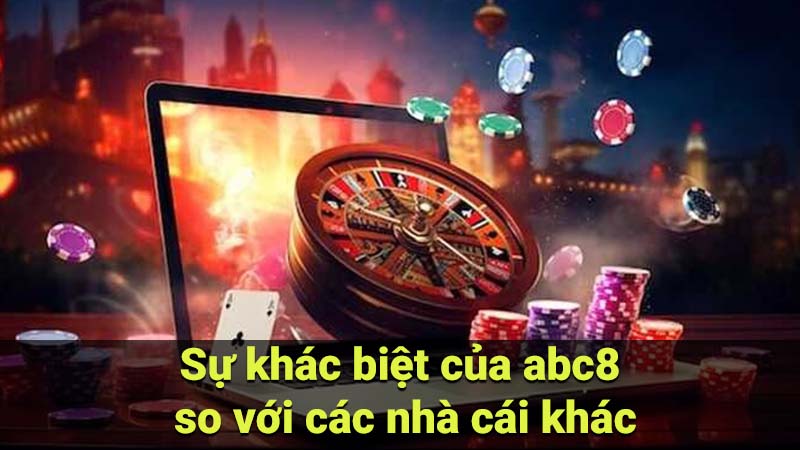 Sự khác biệt của abc8 so với các nhà cái khác